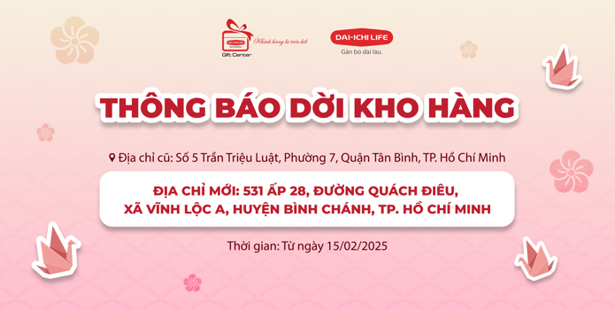 THÔNG BÁO THAY ĐỔI ĐỊA CHỈ KHO HÀNG DAI-ICHI LIFE GIFT CENTER